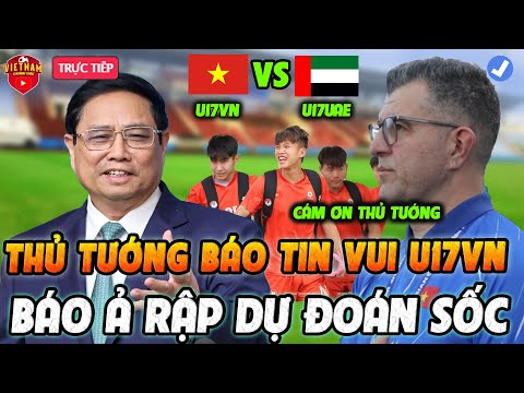 f09f94b4sat gio dau u17 uae u17 viet nam nhan tin vui tu thu tuong bao a rap du doan soc