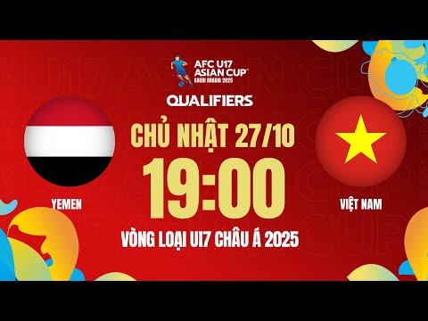 f09f94b4truc tiep u17 yemen u17 viet nam vong loai afc u17 asian cup 2025
