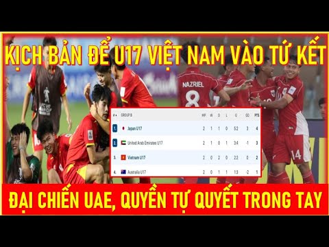 f09f9b91kich ban de u17 viet nam vao tu ket va ve world cup 2025 dai chien uae quyen tu quyet trong tay