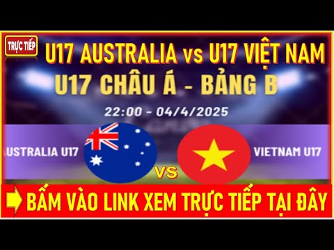 f09f9b91u17 australia vs u17 viet nam luc 22h00 ngay 4 4 f09f9189bam vao link xem truc tiep tai day