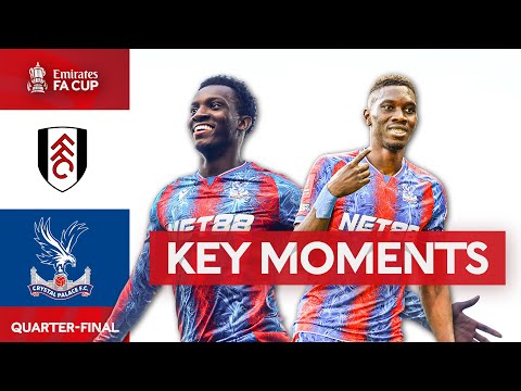fulham v crystal palace key moments quarter final emirates fa cup 2024 25