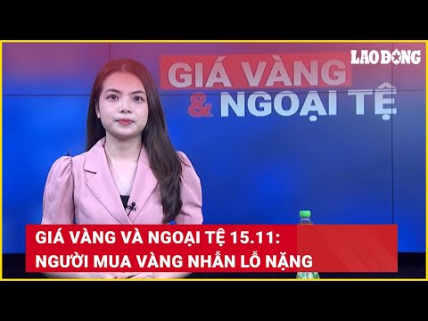 gia vang va ngoai te 15 11 nguoi mua vang nhan lo nang bao lao dong