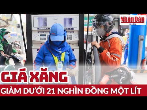 gia xang giam duoi 21 nghin dong mot lit bao nhan dan