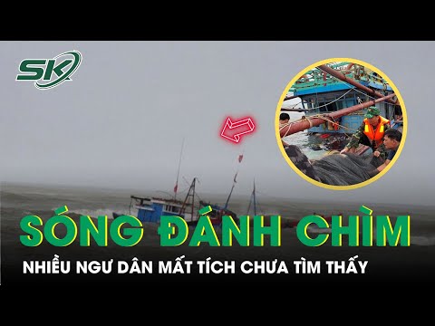 hai tau ca bi song danh chim tren vung bien truong sa nhieu ngu dan bi t u vo ng va mat tich i skds