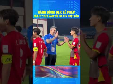 hanh dong dep le phep cua u17 viet nam voi hlv u17 nhat ban