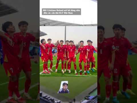 hlv cristiano roland dong vien den cac cau thu u17 viet nam sau tran hoa u17 uae