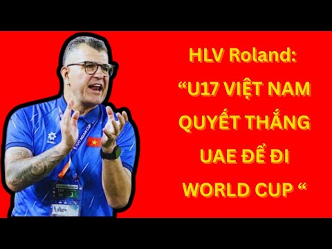 hlv u17 viet nam quyet thang u a e de du wolrd cup