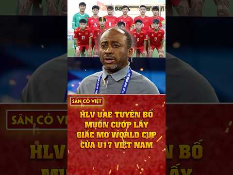 hlv uae tuyen bo muon cuop lay giac mo world cup cua u17 viet nam