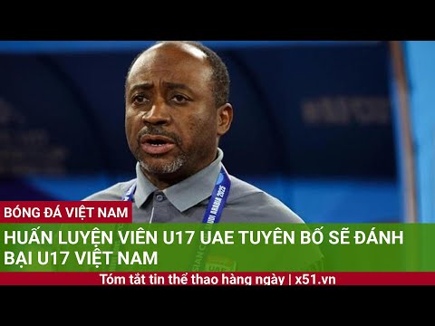 huan luyen vien u17 uae tuyen bo se danh bai u17 viet nam 1