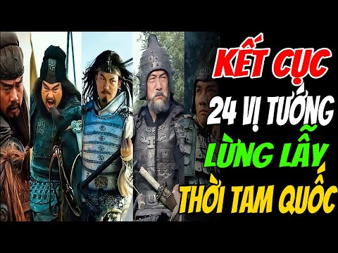 ket cuc cua 24 vi danh tuong thoi tam quoc ai the tham nhat