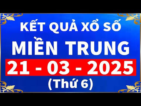 ket qua xo so mien trung hom nay thu 6 ngay 21 3 2025 xs gia lai xs ninh thuan