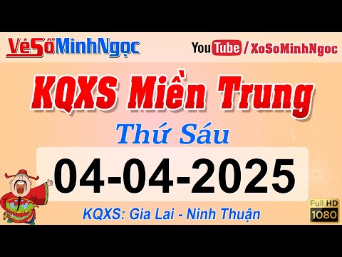 ket qua xo so mien trung ngay 04 04 2025 kqxs mien trung gia lai ninh thuan xs minhngoc