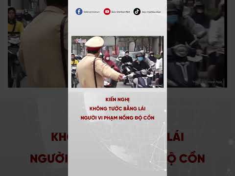 kien nghi khong tuoc bang lai nguoi vi pham nong do con shorts