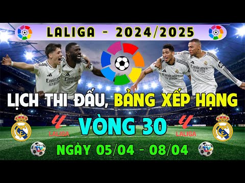 lich thi dau bang xep hang vong 30 laliga 2024 2025
