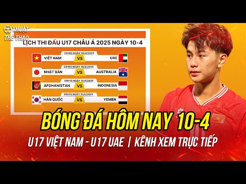 lich truc tiep bong da hom nay 10 4 u17 viet nam vs u17 uae u17 nhat ban va u17 han quoc cang