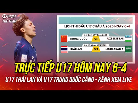 lich truc tiep bong da hom nay 6 4 u17 trung quoc vs uzbekistan u17 thai lan vs u17 saudi arabia