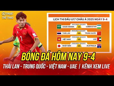 lich truc tiep bong da hom nay 9 4 u17 thai lan vs u17 trung quoc u17 viet nam vs u17 uae so tai