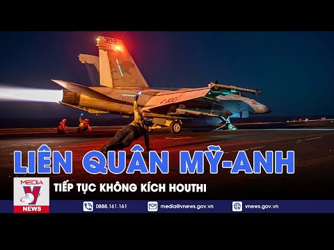 lien quan my anh tiep tuc khong kich houthi israel kien quyet thuc day chien dich quan su o rafah