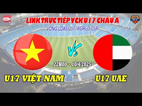 link xem truc tiep u17 viet nam u17 uae hom nay 10 4 2025 tran cau quyet dinh