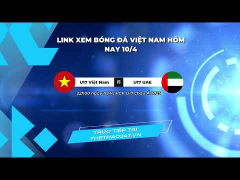 link xem u17 viet nam thi dau hom nay 10 4