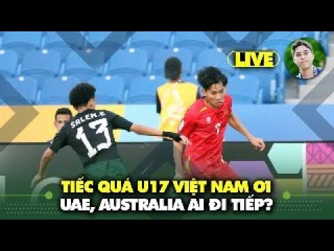 live tiec qua u17 viet nam u17 australia hay u17 uae di tiep