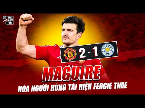 man united 2 1 leicester city fa cup maguire hoa nguoi hung tai hien fergie time kinh dien