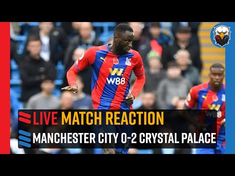 manchester city 0 2 crystal palace live match reaction