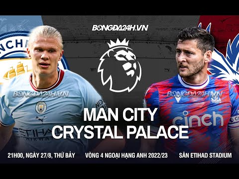 manchester city vs crystal palace 21h00ngay 27 08 2022 ngoai hang anh chu van giap