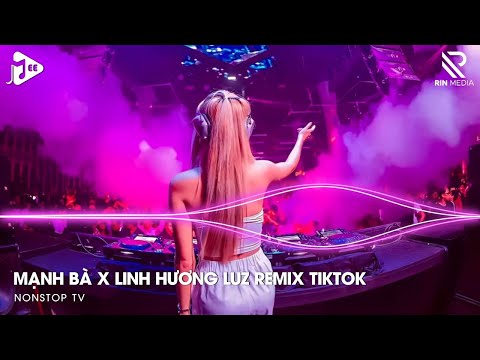 manh ba remix tiktok x linh huong luz nguyet ha tien nhan doi tay noi day luong duyen remix p1