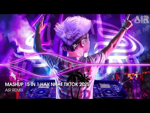 mashup 15 in 1 nhac remix tiktok trieu view hay nhat hien nay e299ab top 15 nhac tiktok hay nhat 2025