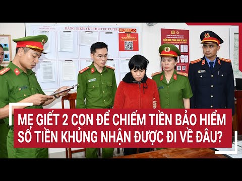 me giet 2 con de chiem tien bao hiem so tien khung nhan duoc di ve dau
