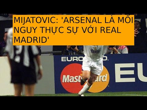 mijatovic arsenal la moi nguy thuc su voi real madrid