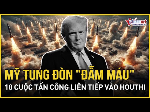 my dien cuong tan diet houthi 10 dot khong kich dam mau lien hoan kho vu khi o yemen no tung