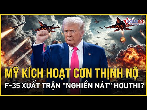 my kich hoat con thinh no tung don ket lieu f 35 xuat tran nghien nat houthi bao vietnamnet