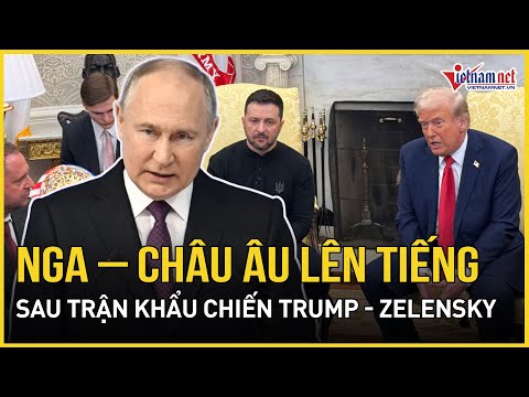 nga va chau au len tieng sau tran khau chien nay lua giua 2 ong trump va zelensky bao vietnamnet