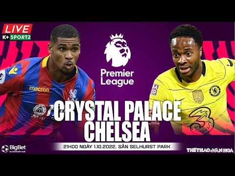 ngoai hang anh crystal palace vs chelsea 21h00 ngay 1 10 truc tiep klife nhan dinh bong da