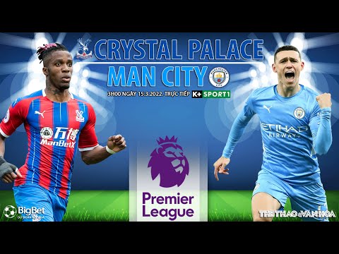ngoai hang anh crystal vs man city 3h00 ngay 15 3 truc tiep ksports 1 nhan dinh bong da anh
