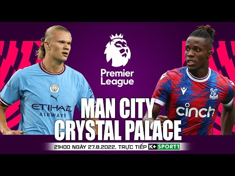 ngoai hang anh man city vs crystal palace 21h00 ngay 27 8 truc tiep k nhan dinh bong da 1