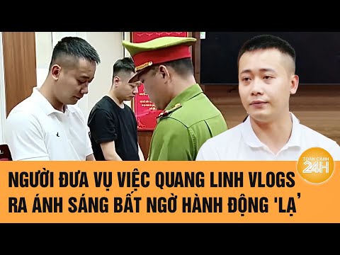 nguoi dua vu viec quang linh vlogs ra anh sang bat ngo hanh dong la