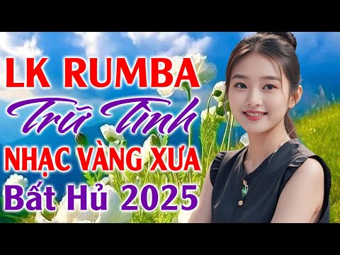 nhac rumba tru tinh hay nhat 2025 lk bolero nhac vang xua bat hu e29c85 lk nhac song rumba hai ngoai