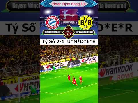 nhan dinh bong da hom nay bayern munchen vs borussia dortmund vong 26 bundesliga shorts