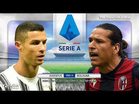nhan dinh bong da juventus bologna 18h30 ngay 24 1 vong 19 serie a italy truc tiep fpt play