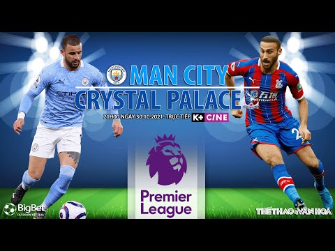 nhan dinh bong da man city vs crystal palace 21h ngay 30 10 k truc tiep bong da ngoai hang anh