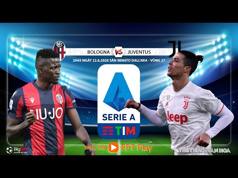 nhan dinh bong da soi keo bologna vs juventus 2h45 ngay 23 6 vong 27 serie a truc tiep fpt play