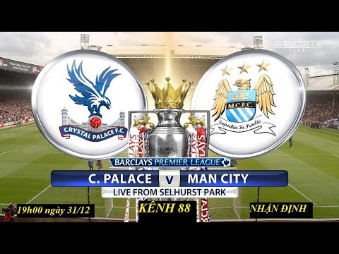 nhan dinh crystal palace vs man city 19h00 ngay 31 12