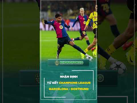 nhan dinh du doan bong da barca vs dortmund luot di champions league 02h00 ngay 10 4 shorts td88