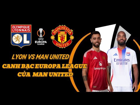 nhan dinh lyon man united tai tu ket europa league canh bac cua man united