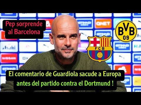 no creeras lo que dijo guardiola antes del partido barcelona vs borussia dortmund
