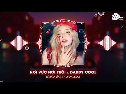 noi vuc noi troi x daddy cool huypt remix le bao binh khi tuong lai mo ho day o trong
