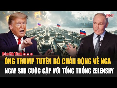 nong ong trump tuyen bo chan dong ve nga ngay sau cuoc gap voi tong thong zelensky